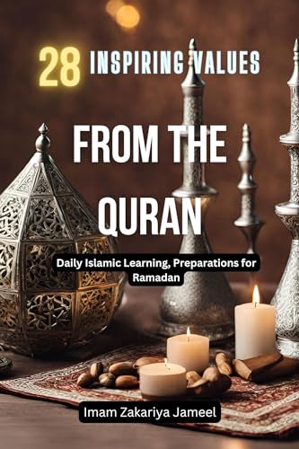 28 INSPIRING VALUES FROM THE QURAN: Beautiful Lessons to Learn from Allah for all Muslims (Kids and Adults), Daily Islamic Learning, Preparations for Ramadan ... Teachings, Prayers and Values Book 2)
