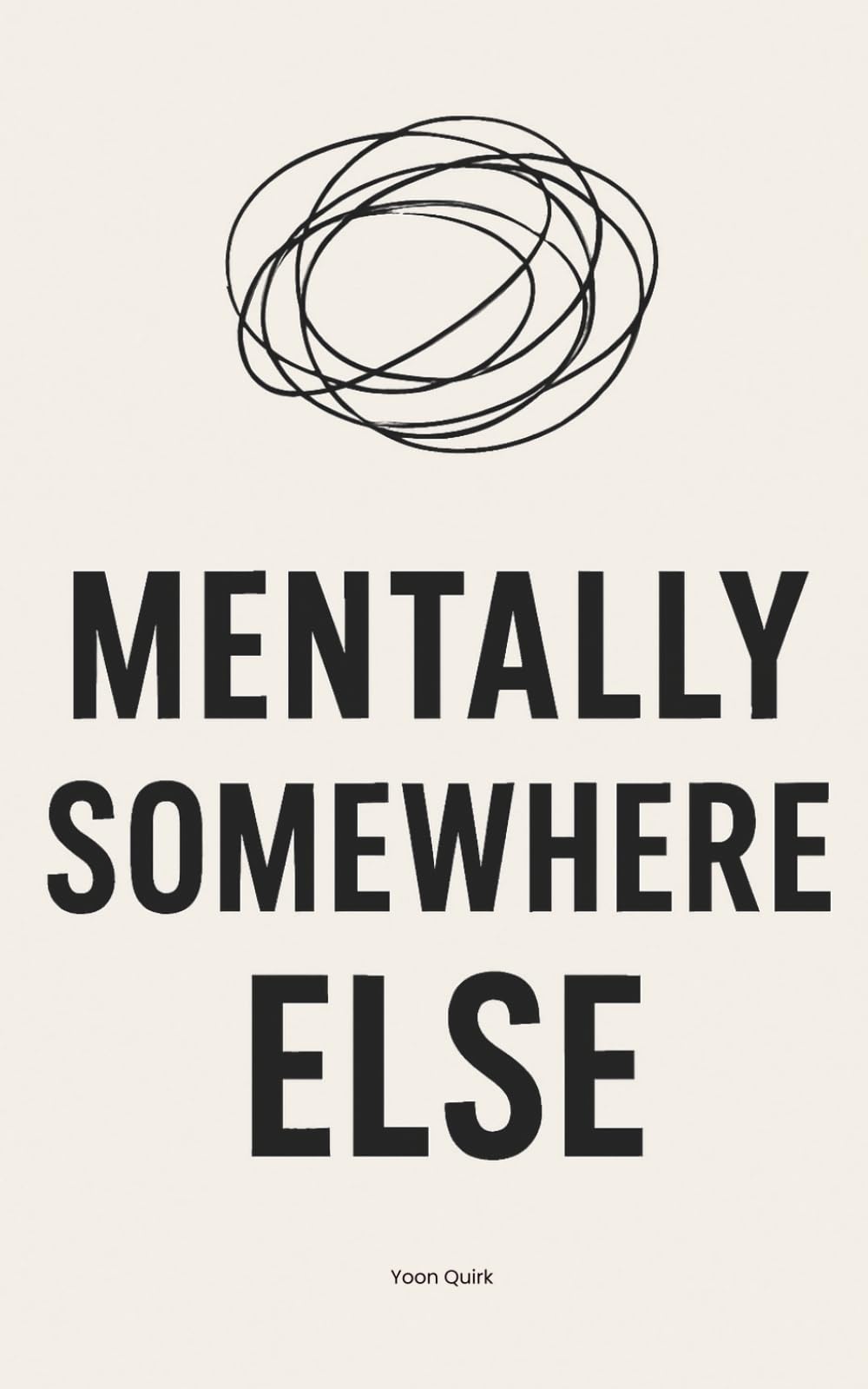 Mentally Somewhere Else: Unhinged Adult Inner Thoughts for Tired, Overthinking Humans