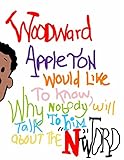 Woodward Appleton Would Like To Know, Why Nobody will Talk To him about The N Word