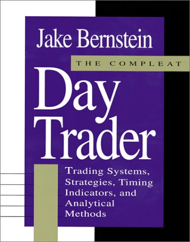 The Compleat Day Trader: Trading Systems, Strategies, Timing Indicators, and Analytical Methods