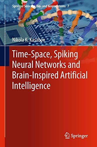 Time-Space, Spiking Neural Networks and Brain-Inspired Artificial Intelligence (Springer Series on Bio- and Neurosystems, 7)