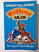 Wildhorse Jack: The legend of Jack Morton 0888331061 Book Cover