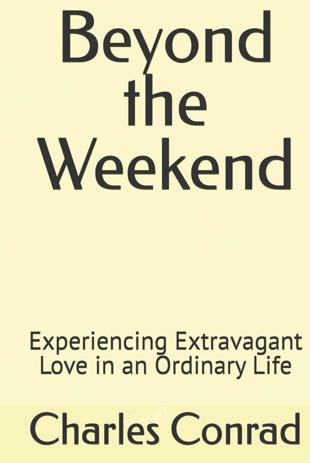 Beyond the Weekend: Experiencing Extravagant Love in an Ordinary Life