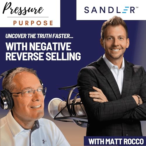 Uncover the Truth Faster with Negative Reverse Selling, On Purpose with Matt Rocco