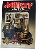 Military Collectables: An International Directory of Twentieth-Century Militaria 0517412667 Book Cover