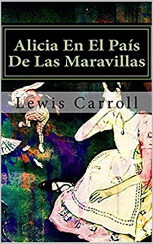 Alicia En El Pais De Las Maravillas: (Incluye ilustraciones