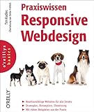Praxiswissen Responsive Webdesign: Reaktionsfähige Websites für alle Device. Strategien, Workflow, Umsetzung. Mit vielen Beispielen aus der Praxis (oreilly basics)