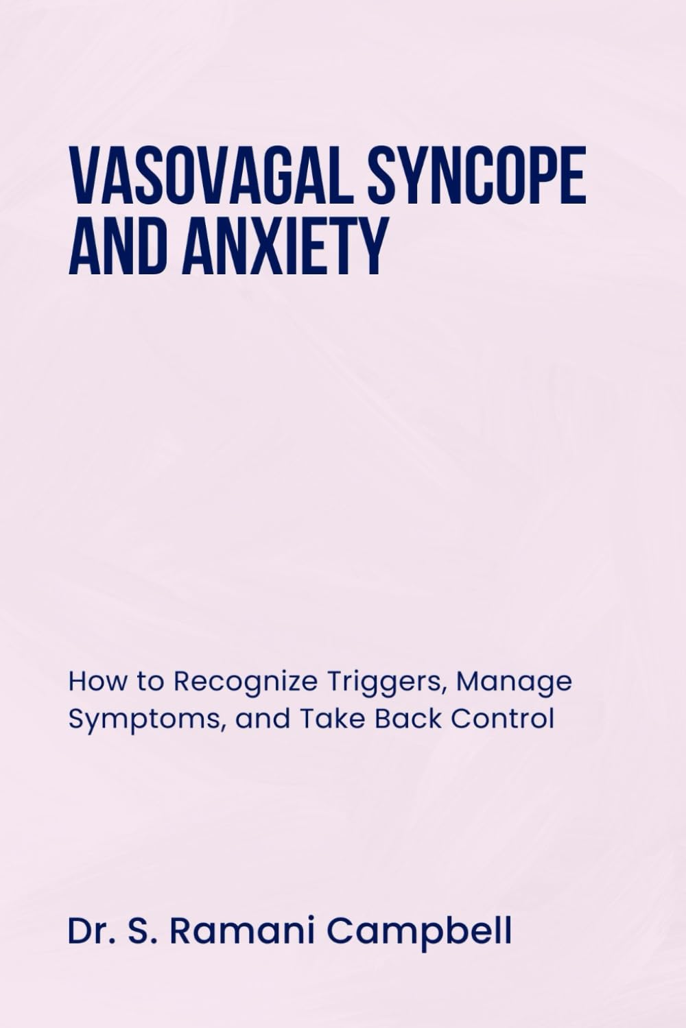 VASOVAGAL SYNCOPE AND ANXIETY: How to Recognize Triggers, Manage Symptoms, and Take Back Control