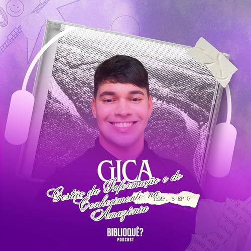 #S06E05 - GICA: Gest&atilde;o da Informa&ccedil;&atilde;o e do Conhecimento na Amaz&ocirc;nia feat Mateus Rebou&ccedil;as