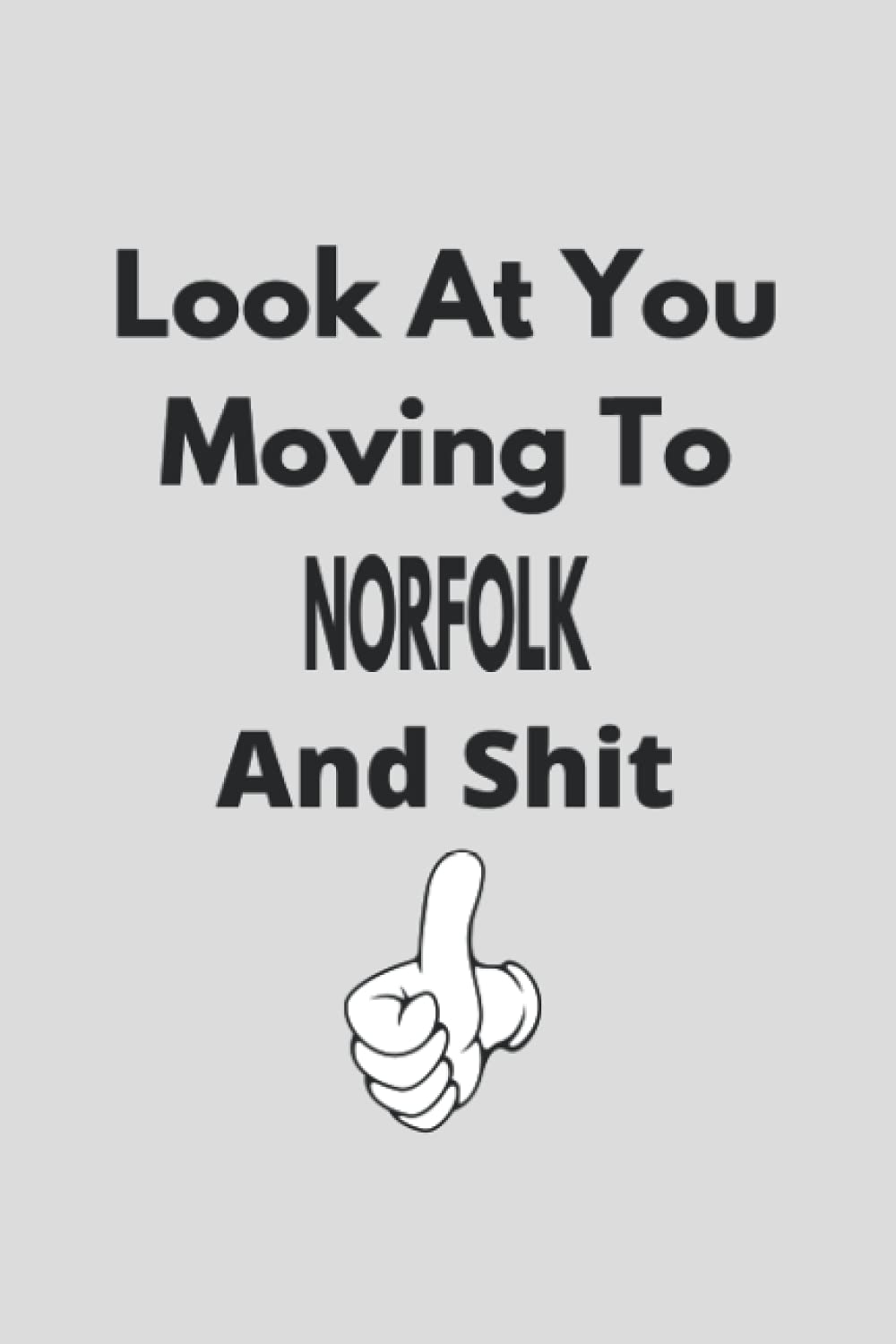 Look At You Moving To Norfolk And Shit: Colleague Gift Notebook,Journal