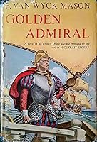 Golden Admiral.[Novel about Sir Francis Drake(1540-1596),an English navigator,& the Spanish Armada in 1588]. B00KWFRUUQ Book Cover