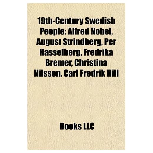 19th-century Swedish people: Alfred Nobel, August Strindberg, Per Hasselberg, Fredrika Bremer, Christina Nilsson, Carl Fredrik Hill, Lars Johan ... Bildt, Ellen Key, Johan Gabriel Oxenstierna