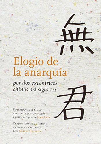 Elogio de la anarquía por dos excéntricos chinos del siglo III: Polémicas del siglo tercero seleccionadas y presentadas por Jean Levi