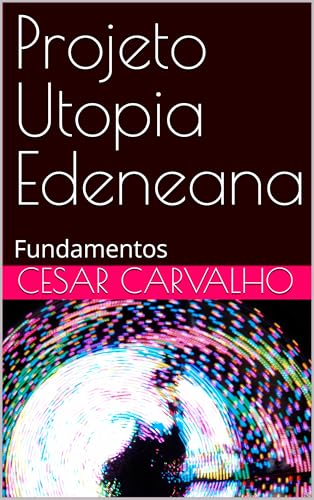 Projeto Utopia Edeneana: Fundamentos (Portuguese Edition)