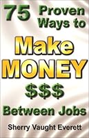75 Proven Ways to Make Money Between Jobs 0971872317 Book Cover