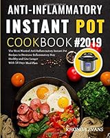 Anti-Inflammatory Instant Pot Cookbook #2019: The Most Wanted Anti-Inflammatory Instant Pot Recipes to Decrease Inflammatory Stay Healthy and Live Longer ( With 14 Days Meal Plan ) 1097528758 Book Cover