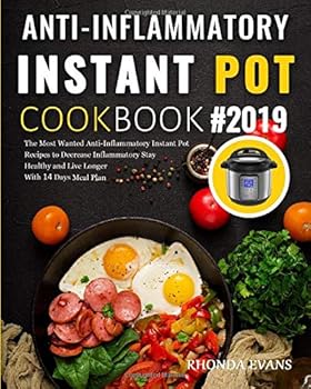 Paperback Anti-Inflammatory Instant Pot Cookbook #2019: The Most Wanted Anti-Inflammatory Instant Pot Recipes to Decrease Inflammatory Stay Healthy and Live Longer ( With 14 Days Meal Plan ) Book