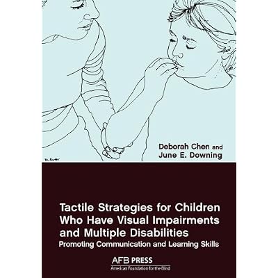 Tactile Strategies for Children Who Have Visual Impairments and Multiple Disabilities: Promoting Communication and Learning Skills by Deborah Chen
