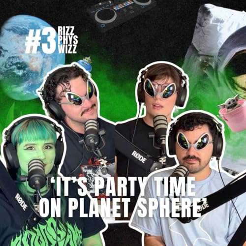 'It's Party Time on Planet Sphere' | RIZZ PHYS WIZZ EP 3