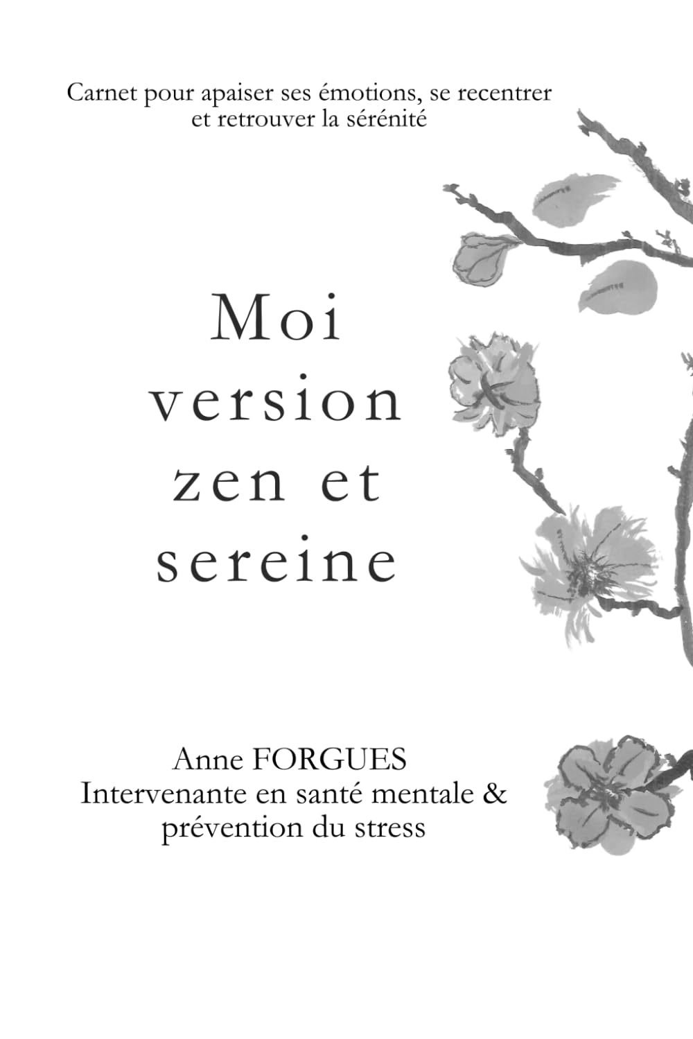 Moi version zen et sereine: Carnet d'exploration de soi pour gérer ses émotions, se recentrer et retrouver la sérénité