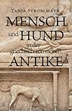 Mensch und Hund in der griechisch-römischen Antike - Tanja Stroblmayr 