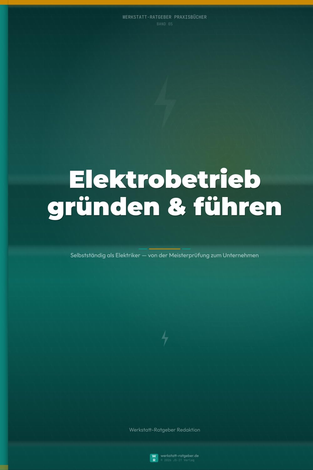 Elektrobetrieb gründen und führen: Selbstständig als Elektriker — von der Meisterprüfung zum profitablen Unternehmen. Gründung, Kalkulation und Digitalisierung (Werkstatt-Ratgeber Praxisbücher)