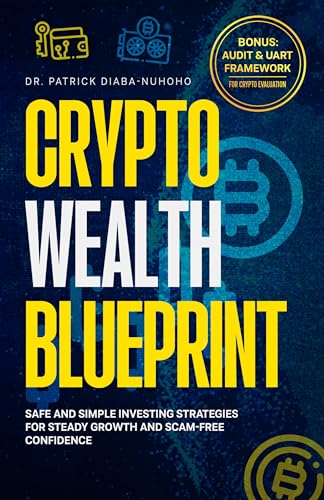 Crypto Wealth Blueprint: A Scientist's Guide to Safe Crypto Investing for Beginners (Avoid Scams, Build Wealth, No Technical Skills Required) (The Billionaire Scientist Series)