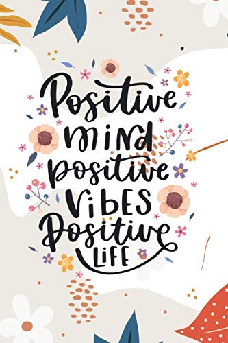 Positive mind Positive vibes Positive life, Motivation Notebook, planner 2020, Education Planner, teacher planner: 6x9 In 108 Pages Lined Notebook ... planner, positive thinking, success planner