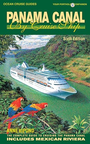 PANAMA CANAL BY CRUISE SHIP – 6th Edition: The Complete Guide to Cruising the Panama Canal