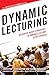 Dynamic Lecturing: Research-Based Strategies to Enhance Lecture Effectiveness (The Excellent Teacher Series)