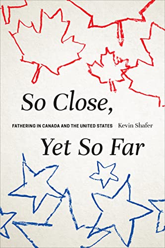 So Close, Yet So Far: Fathering in Canada and the United States