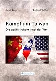 Kampf um Taiwan: Die gefährlichste Insel der Welt - Jamal Qaiser, Horst Dr. Walther 