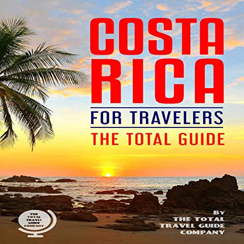 Audiobook: Costa Rica for Travelers. the Total Guide: The Comprehensive Traveling Guide for All Your Traveling Needs. by THE TOTAL TRAVEL GUIDE COMPANY