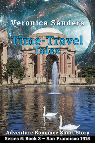 Time-Travel Tales Series 5: Book 3 – San Francisco 1915: Adventure Romance Short Story (World Expo Series 5: 1910 –1915)