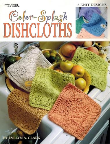 Color-Splash Dishcloths: 15 Knit Designs (Leisure Arts #3394)