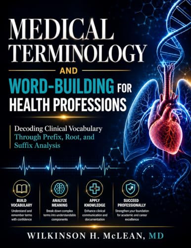 Medical Terminology and Word-Building for Health Professions: Decoding Clinical Vocabulary Through Prefix, Root, and Suffix Analysis