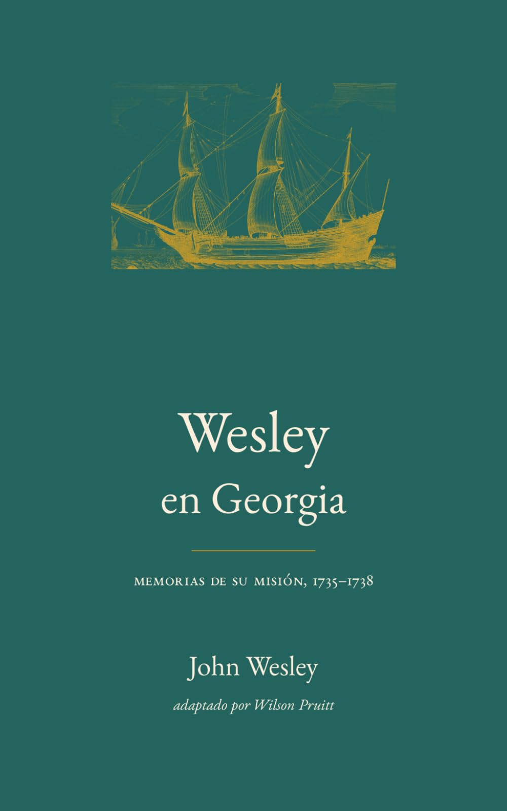 Wesley en Georgia: Memorias de su misión, 1735–1738 (Juan Wesley: una vida en sus propias palabras)