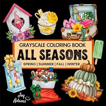 All Seasons Grayscale Coloring Book for Adults: 55 Unique Coloring Pages Featuring Spring, Summer, Fall, and Winter for Relaxation and Stress Relief