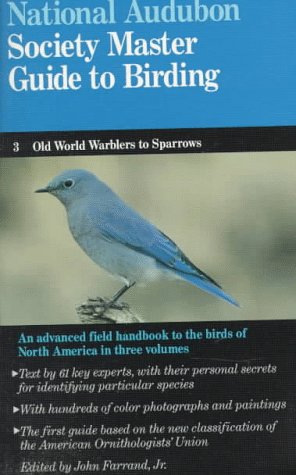 National Audubon Society Master Guide to Birding: Old-World Warblers-Sparrows: 3 (National Audubon Society Master Guide to Birding: Warblers to Sparrows)