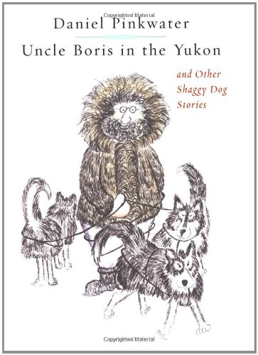 Cover of Uncle Boris in the Yukon and Other Shaggy Dog Stories