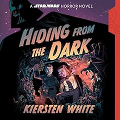 Hiding from the Dark: A Star Wars Horror Novel Audiobook By Kiersten White cover art