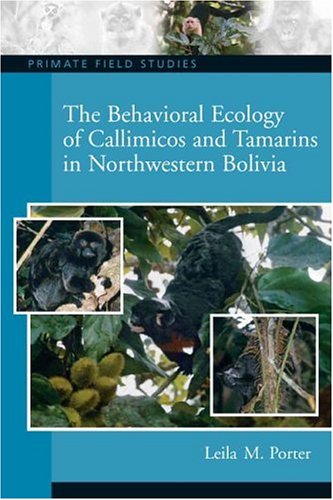 Behavioral Ecology of Callimicos and Tamarins in Northwestern Bolivia, The (Primate Field Studies)