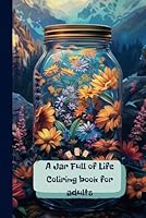 A Jar Full of Life.: Coloring Book for Adults. (Coloring Books for Adults) B0F5M9HHK9 Book Cover