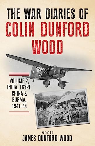 The War Diaries of Colin Dunford Wood, Volume 2: India, Egypt, China & Burma, 1941-44 (Joe Soap’s War)