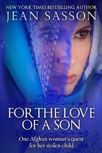 Amazon Com For The Love Of A Son One Afghan Woman S Quest For Her Stolen Child Ebook Sasson Jean Kindle Store
