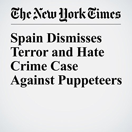 Spain Dismisses Terror and Hate Crime Case Against Puppeteers cover art