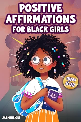 Positive Affirmations for Black Girls Ages 8–12: A Daily Journal of Black Girl Affirmations to Inspire Confidence, Build Self-Love, and Empower Young Queens (Affirmations for Black Empowerment)