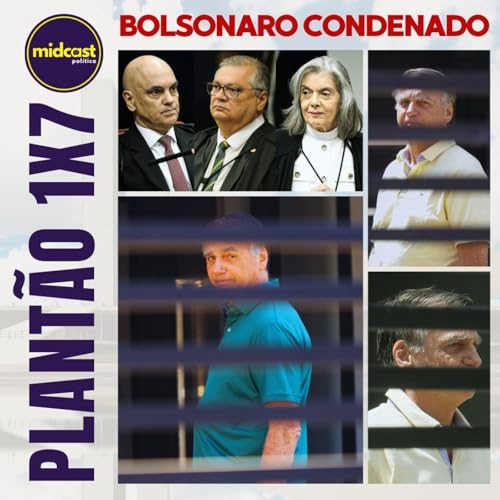 Plantão 1x7 - BOLSONARO CONDENADO