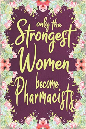 Only the strong women become pharmacists: Journal, Lined notebook & diary to write in, pharmacist Gifts (future pharmacists, student) for women, 110