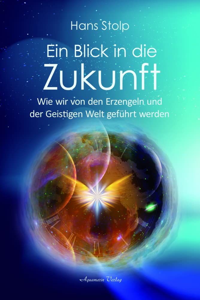Ein Blick in die Zukunft: Wie wir von den Erzengeln und der Geistigen Welt geführt werden